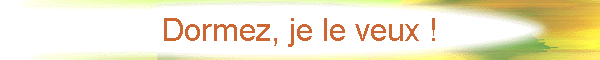 Dormez, je le veux !